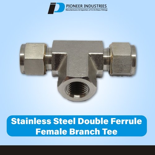 Stainless Steel Double Ferrule Female Branch Tee PFBT, For Industrial